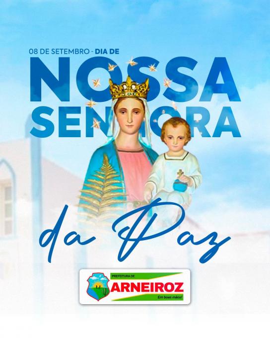 DIA DE NOSSA SENHORA DA PAZ    PADROEIRA DE ARNEIROZ