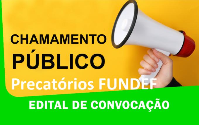 EDITAL DE CONVOCAÇÃO DOS BENEFICIÁRIOS DO PRECATÓRO DO FUNDEF