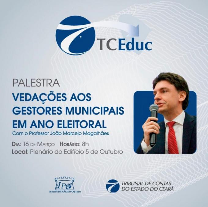 O TCE, Tribunal de Contas do Estado do Ceará, convida a todos para participar da Palestra "Vedações aos  gestores  Municipais em ano Eleitoral".